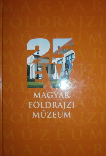 Lendvai Tim�r Edit  (szerk.) - 25 �ves a Magyar F�ldrajzi M�zeum