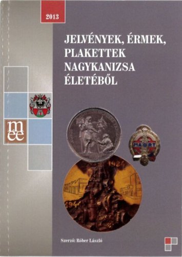 Róber László - Jelvények, érmek, plakettek Nagykanizsa életéből (2013)