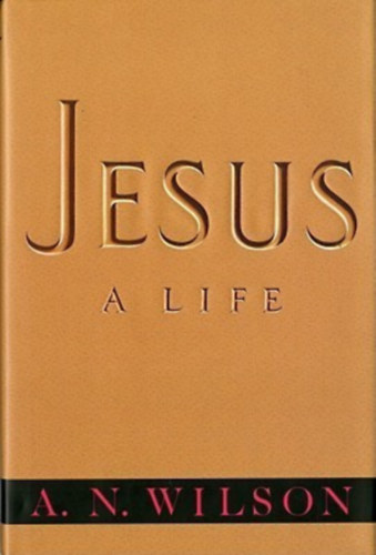 A. N. Wilson - Jesus: A Life