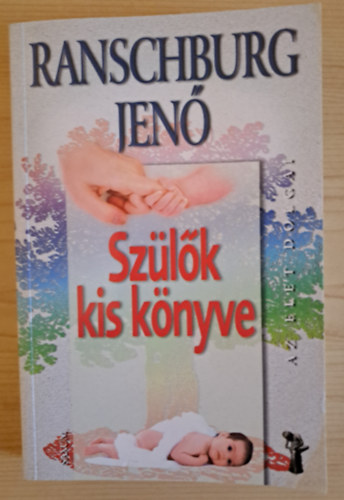Ranschburg Jen� - sz�l�k kis k�nyve (m�hen bel�li fejl�d�s, besz�d meg�rt�se, mozg�s, a szoptat�s �s az elv�laszt�s, szobatisztas�g, az alv�s, stb.)