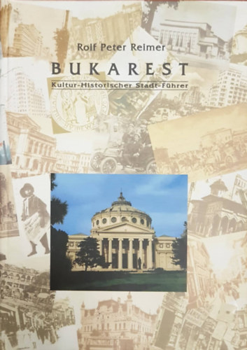 Rudolf Peter Reimer - Bukarest - Kultur - Historischer Stadt - Fhrer