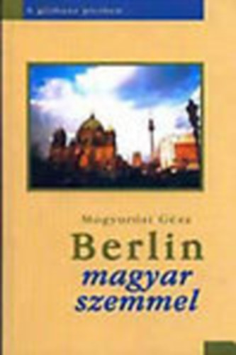 Mogyorsi Gza - Berlin magyar szemmel