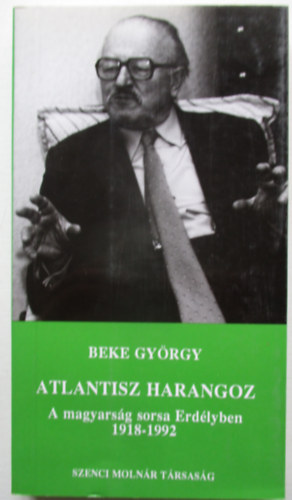 Atlantisz harangoz (A magyarsg sorsa Erdlyben 1918-1992)