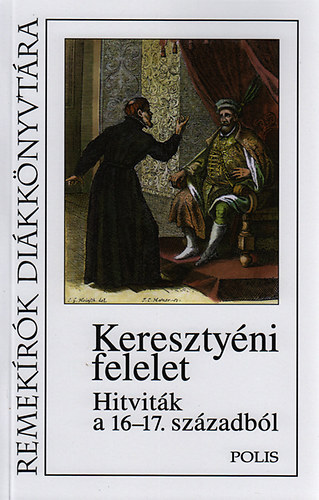 Keresztyni felelet - Hitvitk a 16-17. szzadbl