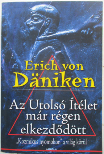 Erich von Däniken - Az Utolsó Ítélet már régen elkezdődött