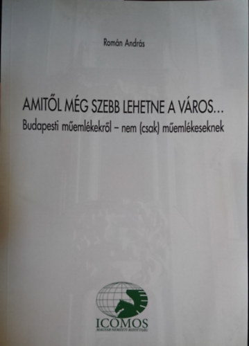 Amitl mg szebb lehetne a vros... Budapesti memlkekrl - nem (csak) memlkeseknek