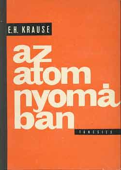 E.H. Krause - Az atom nyomban