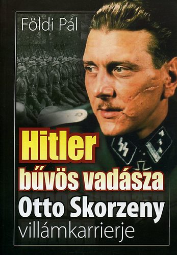 Hitler bvs vadsza - Otto Skorzeny villmkarrierje