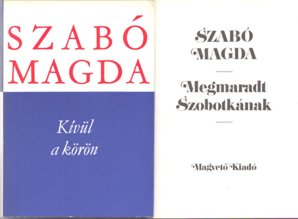 Magda Szab� - 2 db Szab� Magda k�tet: K�v�l a k�r�n - Megmaradt Szobotk�nak