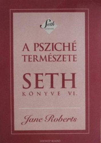 A pszich termszete s emberi kifejezdse (Seth knyve VI.)