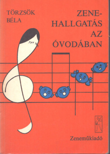 T�rzs�k B�la - Zenehallgat�s az �vod�ban - (Dallamgy�jtem�ny �vod�k sz�m�ra)