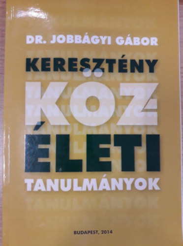 Dr. Jobb�gyi G�bor - Kereszt�ny k�z�leti tanulm�nyok