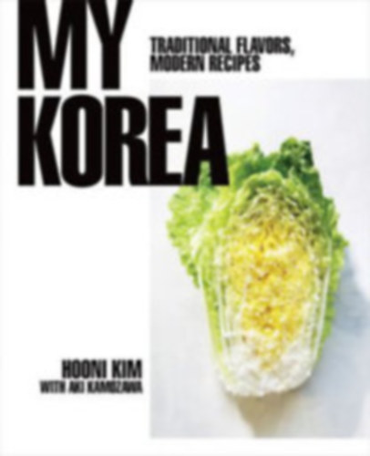 My Korea - Traditional Flavors, Modern Recipes (Koreai szak�csk�nyv)