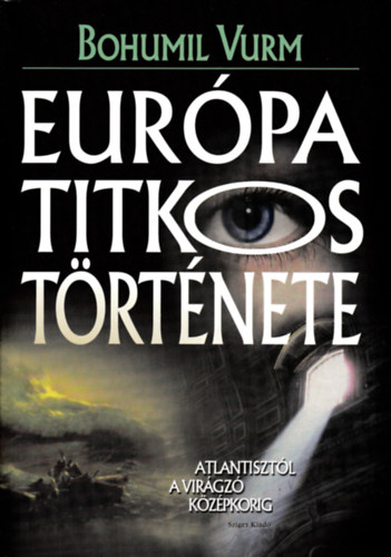 Eurpa titkos trtnete - Atlantisztl a virgz kzpkorig