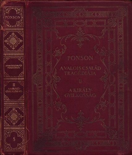 Du Ponson Terrail - A Valois-család tragédiája II. - A király-gyilkosság