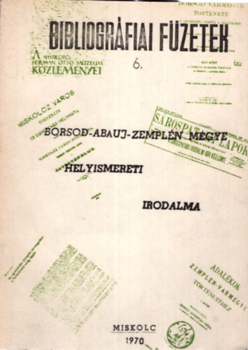 Borsod-Abauj-Zempl�n megye helyismereti irodalma - Bibliogr�fiai f�zetek 6. - II. R�k�czi Ferenc K�nyvt�r