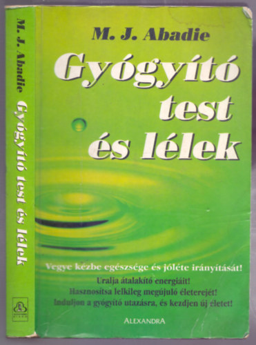 Gy�gy�t� test �s l�lek (Vegye k�zbe eg�szs�ge �s j�l�te ir�ny�t�s�t! - Uralja �talak�t� energi�it! - Hasznos�tsa lelkileg meg�jul� �leterej�t! - Induljon a gy�gy�t� utaz�sra, �s kezdjen �j �letet!)