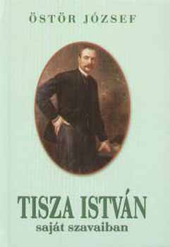 �st�r J�zsef - Tisza Istv�n saj�t szavaiban