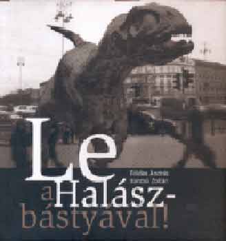 Le a Halszbstyval!