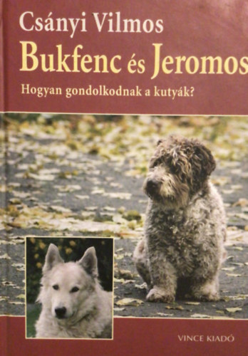 Bukfenc s Jeromos - Hogyan gondolkodnak a kutyk?
