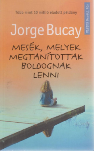 Jorge Bucay - Mesk, melyek megtantottak boldognak lenni