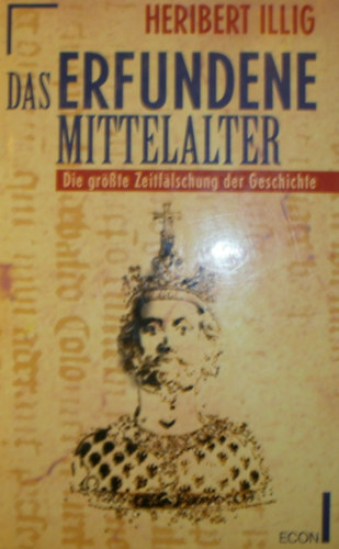 Heribert Illig - Das erfundene Mittelalter