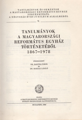 Tanulmnyok a magyarorszgi reformtus egyhz trtnetbl 1867-1978 (Studia et Acta Ecclesiastica V.)