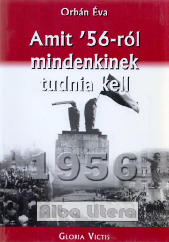 Amit '56-r�l mindenkinek tudnia kell