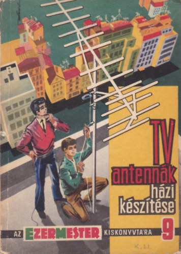 Sz�cs J�zsef  (szerk.) - TV antenn�k h�zi k�sz�t�se (az ezermester kisk�nyvt�ra 9.)