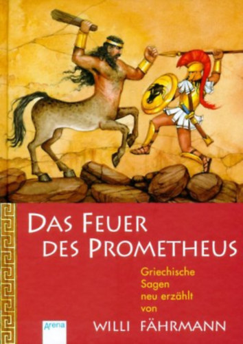 Das Feuer des Prometheus - Griechische Sagen neu erzhlt