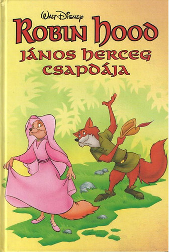 Walt Disney - Robin Hood: Jnos herceg csapdja