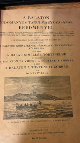 Makay B�la - A Balaton Tudom�nyos Tanulm�nyoz�s�nak Eredm�nyei 3. k�tet, els� r�sz 4. szakasz A Balaton �s vid�ke a t�rt�neti korban. I. r�sz: A Balaton a t�rt�neti korban