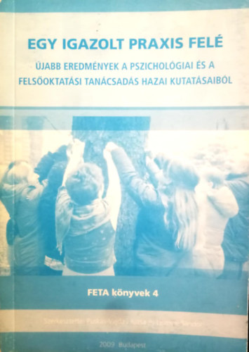 Egy igazolt praxis fel� - �jabb eredm�nyek a pszichol�giai �s a fels�oktat�si tan�csad�s hazai kutat�saib�l