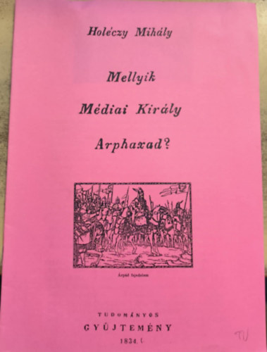 Holczy Mihly - Mellyik Mdiai Kirly Arphaxad? (reprint)
