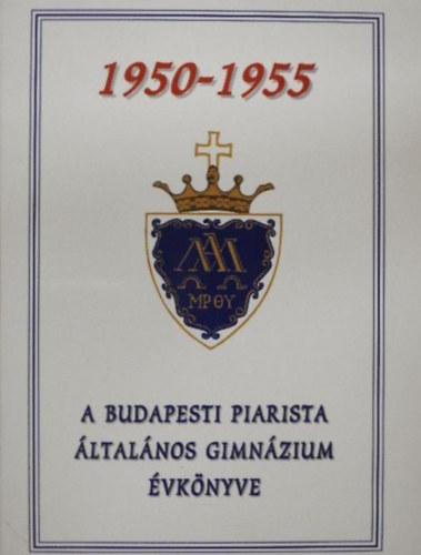 A Budapesti Piarista �ltal�nos Gimn�zium �vk�nyve 1950-1955