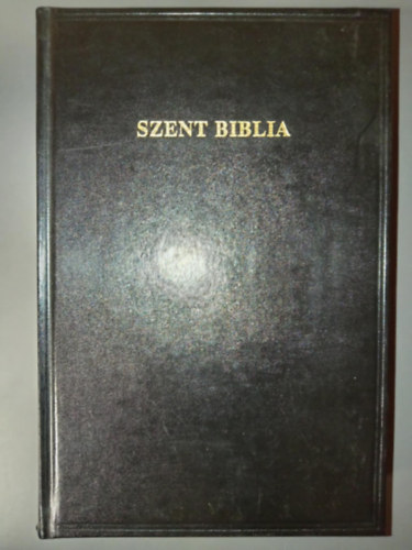 Szent Biblia - Azaz Istennek  s j testamentomban foglaltatott egsz Szent rs (Magyar nyelvre fordtotta Kroli Gspr)