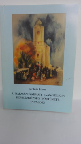 A balassagyarmati evanglikus egyhzkzsg trtnete 1577-2002