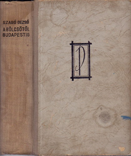 Szab� Dezs� - A b�lcs�t�l Budapestig