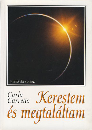 Carlo Carretto - Kerestem s megtalltam - Tapasztalataim az Istenrl s az Egyhzrl