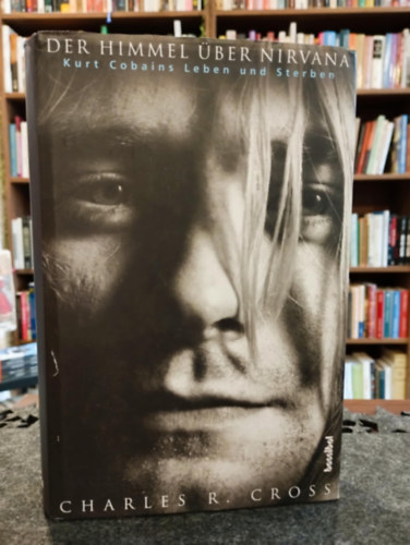 Der Himmel ber Nirvana: Kurt Cobains Leben und Sterben / g a Nirvna felett: Kurt Cobain lete s halla /