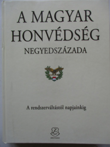 A Magyar Honvdsg negyedszzada - A rendszervltstl napjainkig