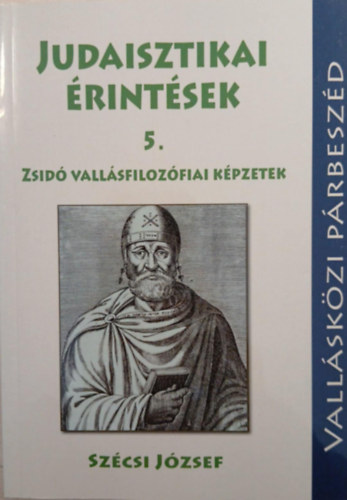 Judaisztikai �rint�sek 5. - Zsid� vall�sfiloz�fiai k�pzetek