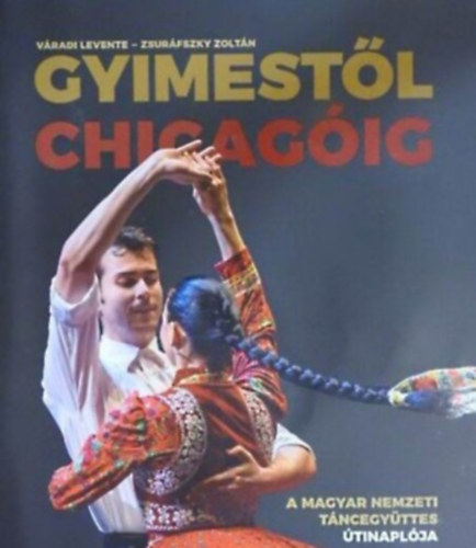 Vradi Levente - Gyimestl Chicagig - A Magyar Nemzeti Tncegyttes tinaplja