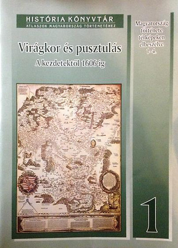 Virgkor s pusztuls: A kezdetektl 1606-ig (histria knyvtr 1)