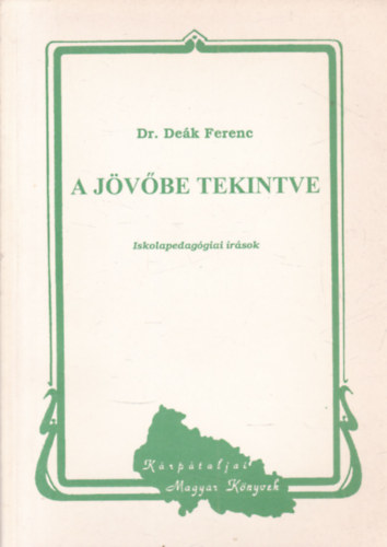 Dr. De�k Ferenc - A j�v�be tekintve - iskolapedag�giai �r�sok (dedik�lt)
