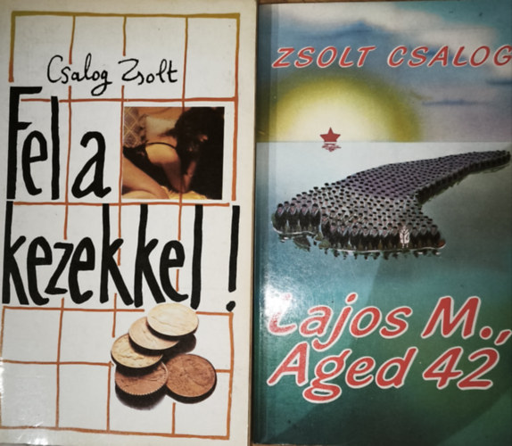 2db Csalog Zsolt reg�ny - Fel a kezekkel!, M. Lajos, 42 �ves/Lajos M., Aged 42 (k�tnyelv� m�)
