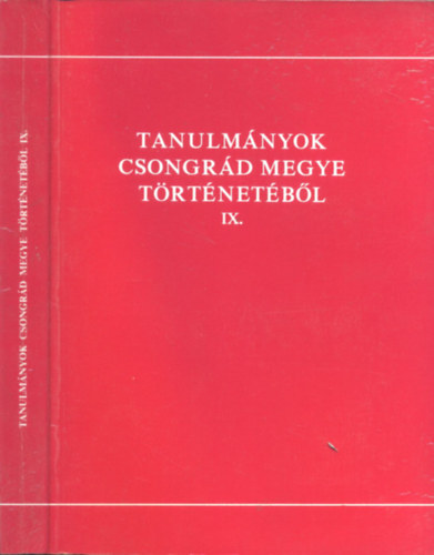 Blazovich L�szl�  (szerk) - Tanulm�nyok Csongr�d megye t�rt�net�b�l IX.