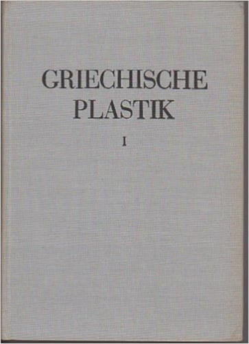 Griechische Plastik, Band I.: Monumentale Plastik und ihre Vorstufen in der griechischen Frhzeit