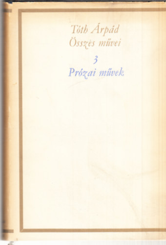 Tth rpd sszes mvei 3.: Przai mvek (kritikai kiads)