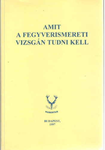 Amit a fegyverismereti vizsgn tudni kell (5. tdolg. kiads)